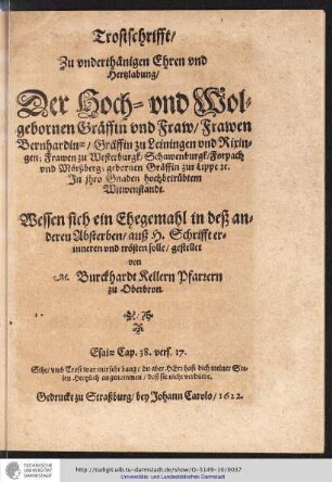 Trostschrifft/ Zu vnderthänigen Ehren vnd Hertzlabung/ Der Hoch- vnd Wolgebornen Gräffin vnd Fraw/Frawen Bernhardinae/Gräffin zu Leiningen vnd Rixingen; ...