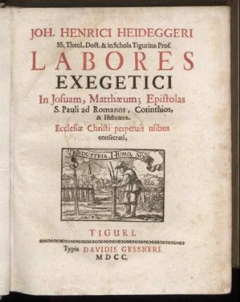 Joh. Henrici Heideggeri SS. Theol. Doct. & in Schola Tigurina Prof. Labores Exegetici In Josuam, Matthaeum; Epistolas S. Pauli ad Romanos, Corinthios, & Hebraeos : Ecclesiae Christi perpetuis usibus consecrati