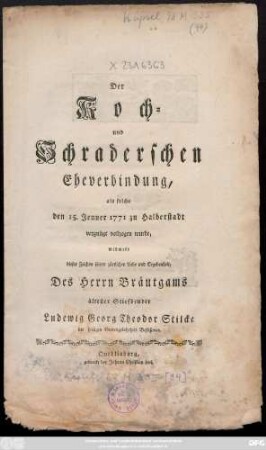 Der Koch- und Schraderschen Eheverbindung, als solche den 15. Jenner 1771 zu Halberstadt vollzogen wurde