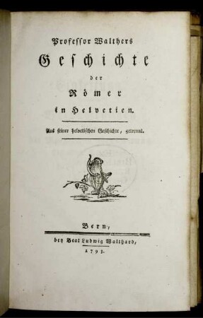 Professor Walthers Geschichte der Römer in Helvetien : Aus seiner helvetischen Geschichte, getrennt.