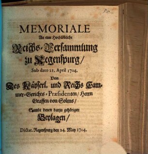 Memoriale An eine Hochlöbliche Reichs-Versammlung zu Regenspurg : Sub dato 21. April 1704.