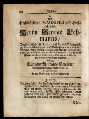 V. Des Hochwürdigen ... Herrn George Lehmanns/ Der Heil. Schrifft Doctoris und Profess. P. Primarii ... Pastoris zu S. Nicolai und Superintendentens allhier zu Leipzig Täglicher Geschichts-Calender/ Aus seinem Leichen-Texte Ps. XL, 18. d. 23. Martii 1699. in der Kirche zu S. Nicolai vorgestellet