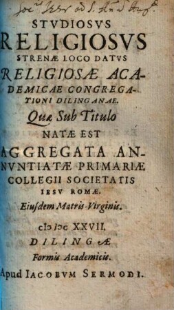 Studiosus religiosus : strenae loco datus religiosae academicae congregationi Dilinganae ...