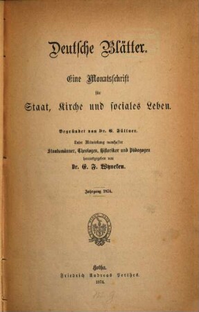 Deutsche Blätter : eine Monatsschr. für Staat, Kirche u. sociales Leben ; hrsg. unter Mitw. namhafter Staatsmänner, Theologen, Historiker u. Pädagogen. 1874