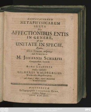 Disputationum Metaphysicarum Sexta De Affectionibus Entis In Genere, & De Unitate In Specie,