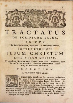Tractatus De Scriptura Sacra : In Quo Ex ipsius Revelatione, Inspiratione, & Antiquitate evincitur Contra Ethnicos Jesum Christum Esse Verum Messiam, et omnium librorum cum Veteris, tum Novi Testamenti, quos Sacro Canoni accensuit concilium Tridentinum, Divina auctoritas contra haereticos asseritur ac vindicatur