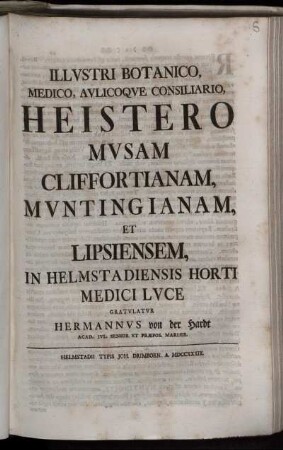 Illustri Botanico Medico, Aulicoque Consiliario, Heistero Musam Cliffortianam, Muntingianam, Et Lipsiensem, In Helmstadiensis Horti Medici Luce
