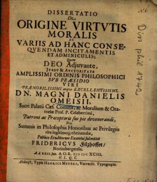 Dissertatio De Origine Virtvtis Moralis Ac Variis Ad Hanc Conseqvendam Incitamentis Et Adminiculis