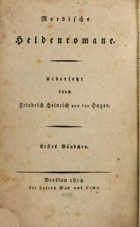 Wilkina- und Niflunga-Saga oder Dietrich von Bern und die Nibelungen, 1. (1814). - XII, 392 S.