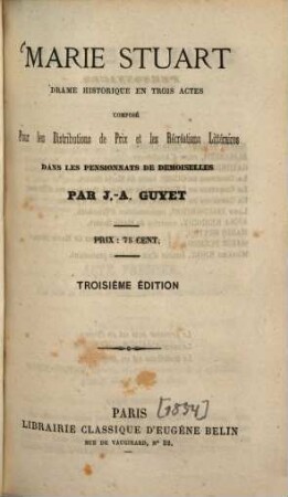 Marie Stuart : Drame historique en trois actes composé pour les Distributions de Prix et les Récréations Littéraires dans les Pensionnats de Demoiselles