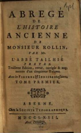Abregé De L'Histoire Ancienne De Monsieur Rollin : Avec les Figures & Indices nécessaires, 1