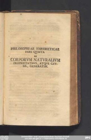 Philosophiae Theoreticae Pars Quinta De Corporum Naturalium Proprietatibus, Atque Causis, Generatim.