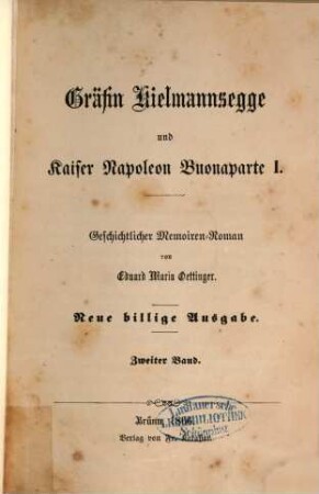 Gräfin Kielmannsegge und Kaiser Napoleon Buonaparte I : Geschichtlicher Memoiren-Roman von Eduard Maria Oettinger. 2