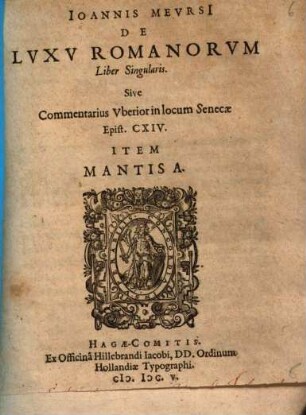 Ioannis Mevrsi De Lvxv Romanorvm Liber Singularis. Sive Commentarius Vberior in locum Senecae Epist. CXIV : Item Mantisa
