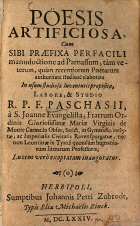 Poësis Artificiosa : Cum Sibi Praefixa Per Facili manuductione ad Parnassum, tam veterum, quam recentiorum Poetarum authoritate studiose elaborata