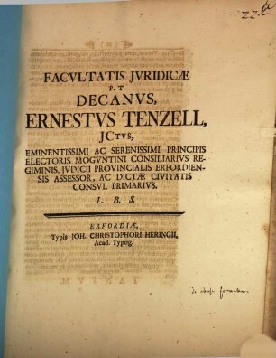 Facultatis iuridicae Decanus Ernestus Tenzell l. b. s. : [Programma quo diss. inaug. O. G. Seidemanni indicit, de formularum abusu praefatus]
