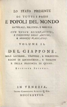 Lo Stato Presente Di Tutti I Paesi, E Popoli Del Mondo Naturale, Politico, E Morale, Con Nuove Osservazioni, E Correzioni Degli Antichi E Moderni Viaggiatori, Volume II.. Del Giappone, Isole Ladrone, Filippine, E Molucche, Regni Di Kochinchina, E Tonkino E Della Provincia Di Quansi