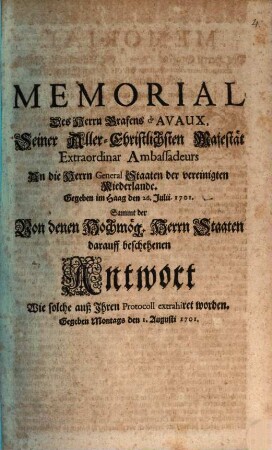 Memorial Des Herrn Grafens d'Avaux, Seiner Aller-Christlichsten Majestät Extraordinar Ambassadeurs An die Herrn General Staaten der vereinigten Niederlande. Gegeben im Haag den 26. Julii. 1701.