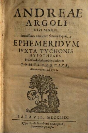 Exactissimae caelestium motuum ephemerides ad longitudinem almae urbis, et Tychonis Brahe hypotheses, ac deductas e caelo accurate observationes : ab anno 1641 ad annum 1700 ; praeter stellarum fixarum catalogum, extat tabula ortus & occasus praecipuarum ad borealis poli elevationem a gr. uno ad sexaginta, 3. Ab anno 1671. ad 1700.