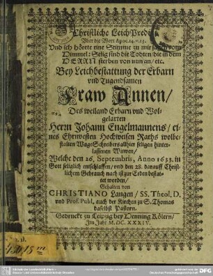 Christliche Leich Predigt uber die Wort ... bey Leichbestattung der ... Fraw Annen, des weiland ... Johann Engelmannes ... Wittwen, welche den 26. Sept. Anno 1633 ... entschlaffen