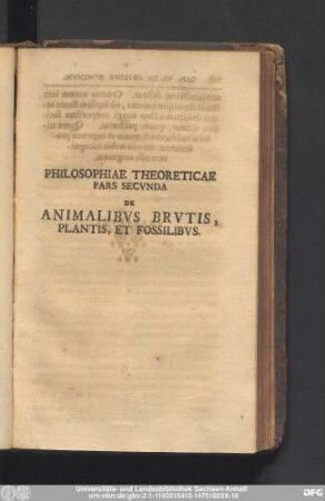 Philosophiae Thereticae Pars Secunda De Animalibus Brutis, Plantis, Et Fossilibus.