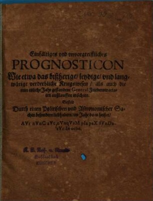 Einfältiges Prognosticon wie etwa das bißherige Kriegswesen auslaufen möchte