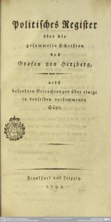 Politisches Register über die gesammelten Schriften des Grafen von Herzberg : nebst besondern Betrachtungen über einige in denselben vorkommende Sätze