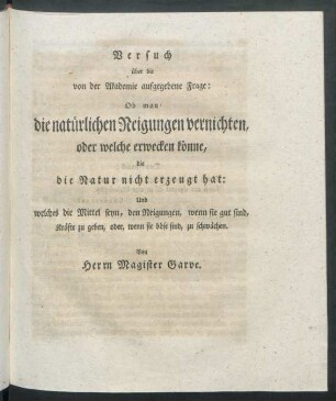 Versuch über die von der Akademie aufgegebene Frage: Ob man die natürlichen Neigungen vernichten, oder welche erwecken könne, die die Natur nicht erzeugt hat