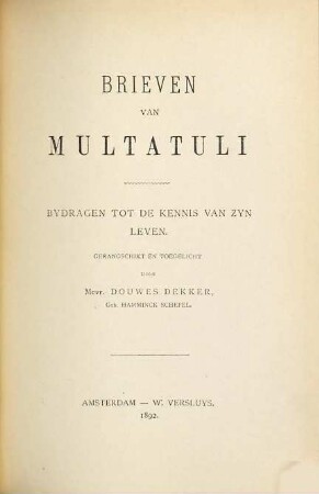 Brieven van Multatuli : Bydragen tot de kennis van zyn leven. Gerangschikt en toegelicht door Mevr. Douwes Dekker, Geb. Hamminck Schepel. 5