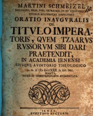 Oratio inauguralis de titulo imperatoris, quem Tzaarus Russorum sibi dari praetendit : notis et observationibus augmentata