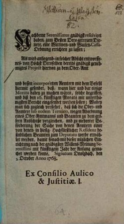 Nachdeme Serenissimus gnädigst resolvirte haben, zum Besten Dero getreuen Dienere, eine Wittwen- und Waisen-Cassa-Ordnung errichten zu lassen ...