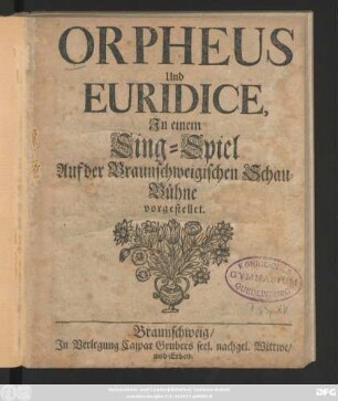 Orpheus Und Euridice : Jn einem Sing-Spiel Auf der Braunschweigischen Schau-Bühne vorgestellet