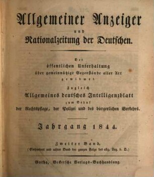 Allgemeiner Anzeiger und Nationalzeitung der Deutschen : der öffentlichen Unterhaltung über gemeinnützige Gegenstände aller Art gewidmet, zugleich allgemeines deutsches Intelligenzblatt zum Behuf der Rechtspflege, der Polizei, des Handels und der Gewerbe, so wie des bürgerlichen Verkehrs überhaupt. 1844, 2