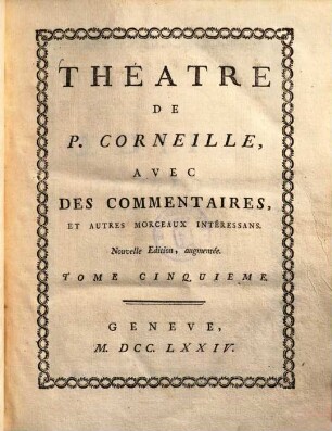 Théâtre de P. Corneille : Avec Des Commentaires, Et Autres Morceaux Intéressans. 5