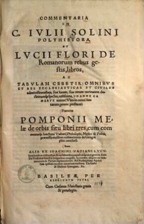 Commentaria in C. Iulii Solini Polyhistora et Lucii Flori De Romanorum rebus gestis libros ac tabulam Cebetis ...