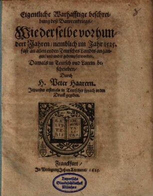 Eigentliche Warhafftige beschreibung deß Bawrenkriegs : Wie derselbe vor hundert Jahren, nemblich im Jahr 1525. fast an allen enden Teutsches Landes angangen, vnd wider gedempfet worden