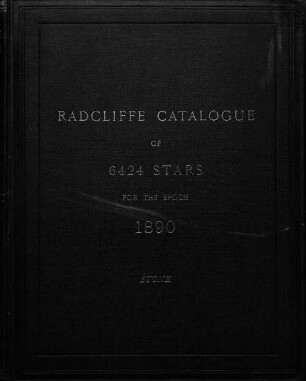 Catalogue of 6424 stars for the epoch 1890 : Formed from observations made at the radcliff observatory, Oxford, during the years 1880 - 1893 under the superintendence of Edw. James Stone