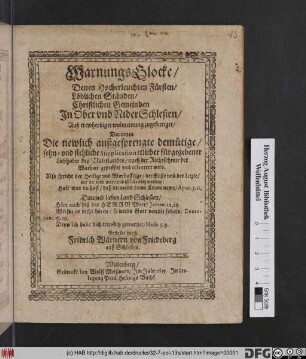 WarnungsGlocke/ Denen Hocherleuchten Fürsten/ Löblichen Ständen/ Christlichen Gemeinden In Ober und Nider Schlesien/ Auß trewhertziger wolmeinung zugefertiget/ : Darinnen Die newlich außgesprengte ... Supplication etlicher fürgegebener Liebhaber des Vaterlandes ... erleutert wird ...