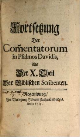 Lebens-Beschreibungen Der Biblischen Scribenten, 10. Fortsetzung Der Com[m]entatorum in Psalmos Davidis, Als Der X. Theil Der Biblischen Scribenten