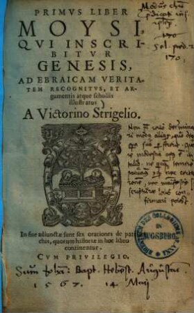 ... Liber Moysi : Ad Ebraicam Veritatem Recognitvs Et argumentis atque scholiis illustratus. 1., Qui inscribitur Genesis