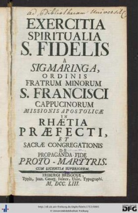 Exercitia Spiritualia S. Fidelis A Sigmaringa, Ordinis Fratrum Minorum S. Francisci Cappucinorum Missionis Apostolicae In Rhaetia Praefecti, Et Sacrae Congregationis De Propaganda Fide Proto-Martyris