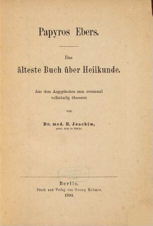 Papyros Ebers : das älteste Buch über Heilkunde ; aus dem Aegyptischen zum erstenmal vollständig übersetzt