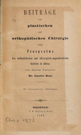 Beiträge zur plastischen und orthopädischen Chirurgie nebst Prospectus des orthopädischen und chirurgisch-augenärztlichen Instituts in Altona