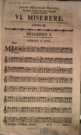 JOANN. MELCH. DREYER ... VI. MISERERE PRO TEMPORE QUADRAGESIMALI. A 4. Vocibus ordinariis, 2. Violinis, Alto-Viola & Organo, obligatis. Flautis, Cornibus ac Violone ad libitum : OPUS III