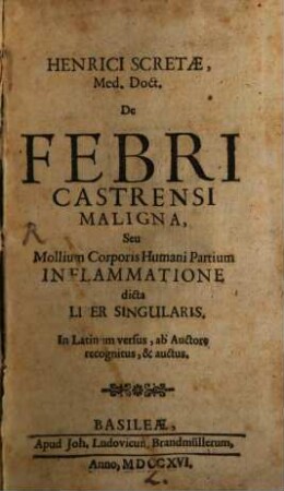 Henrici Scretæ, Med. Doct. De Febri Castrensi Maligna, Seu Mollium Corporis Humani Partium Inflammatione dicta Liber Singularis