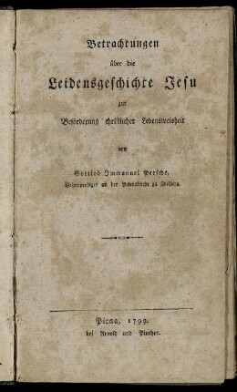 Betrachtungen über die Leidensgeschichte Jesu zur Beförderung christlicher Lebensweisheit