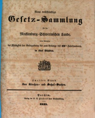 Neue vollständige Gesetz-Sammlung für die Mecklenburg-Schwerinischen Lande : vom Anbeginn der Thätigkeit der Gesetzgebung bis zum Anfange des 19ten Jahrhunderts, in fünf Bänden. 2, Von Kirchen- und Schul-Sachen