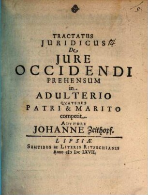 Tractatus Iuridicus De Iure Occidendi Prehensum in Adulterio : Quatenus Patri & Marito competit