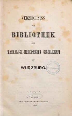 Verzeichniss der Bibliothek der Physikalisch-Medicinischen Gesellschaft zu Würzburg