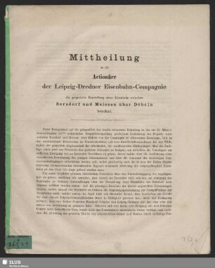 Mittheilung an die Actionäre der Leipzig-Dre[s]dner Eisenbahn-Compagnie : die projectirte Herstellung einer Eisenbahn zwischen Borsdorf und Meissen über Döbeln betreffend